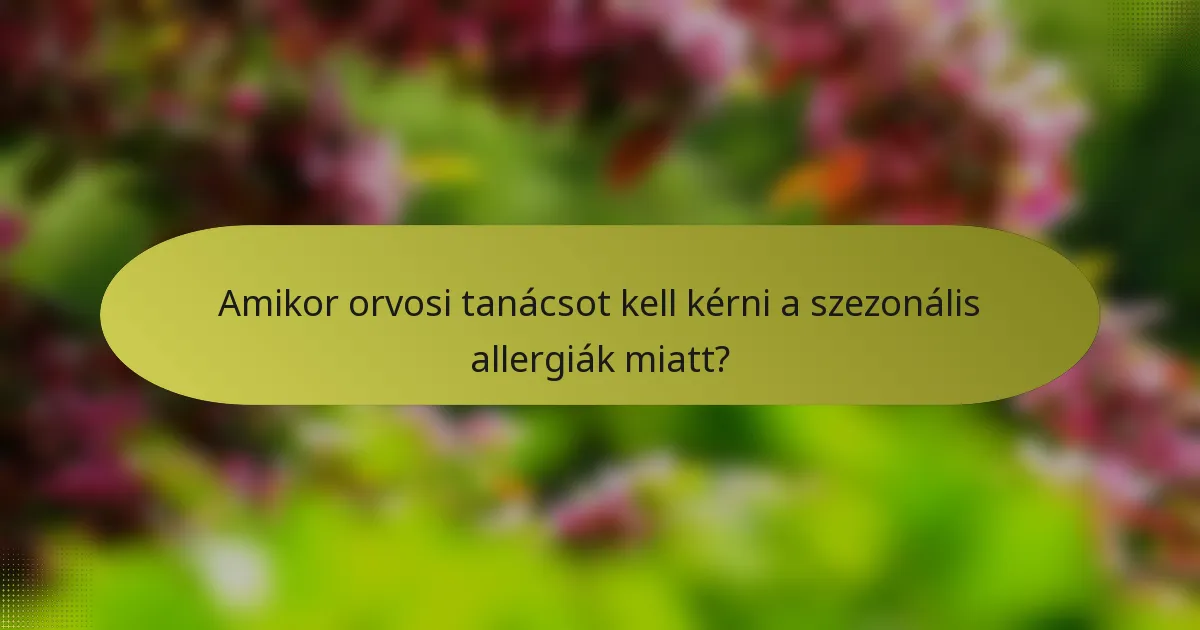 Amikor orvosi tanácsot kell kérni a szezonális allergiák miatt?