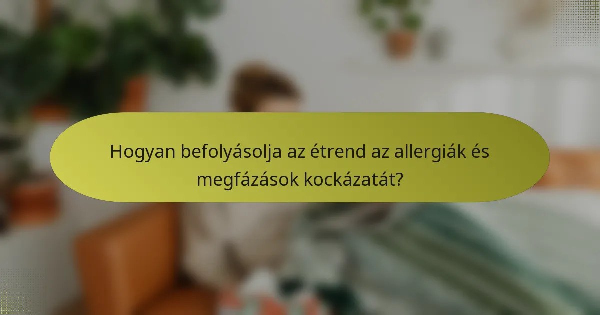 Hogyan befolyásolja az étrend az allergiák és megfázások kockázatát?