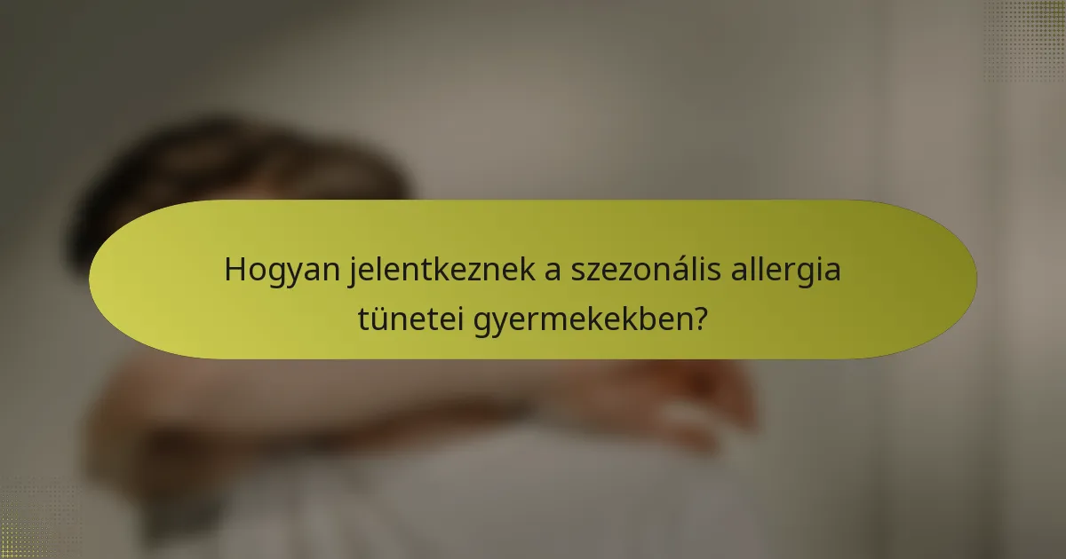 Hogyan jelentkeznek a szezonális allergia tünetei gyermekekben?