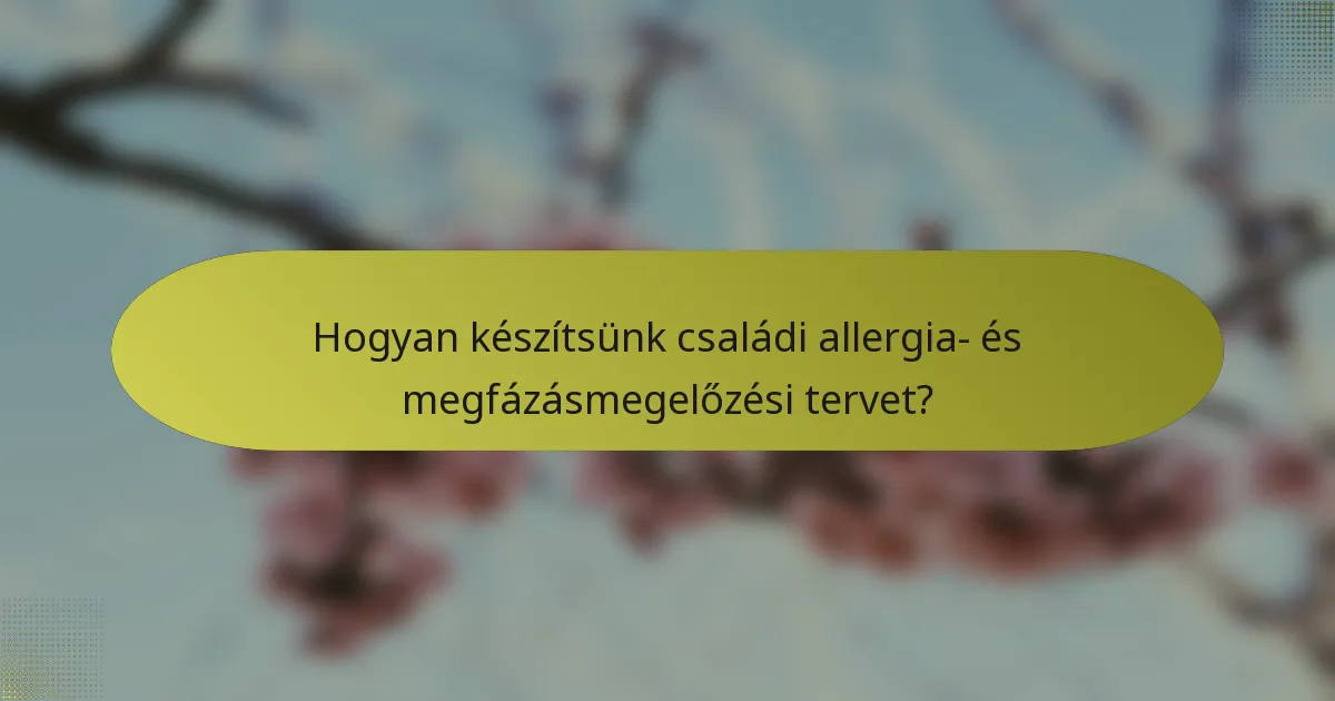 Hogyan készítsünk családi allergia- és megfázásmegelőzési tervet?