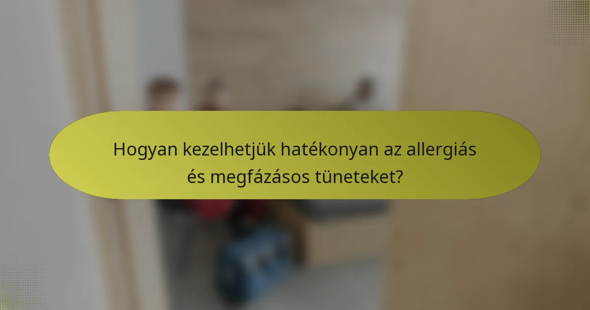 Hogyan kezelhetjük hatékonyan az allergiás és megfázásos tüneteket?