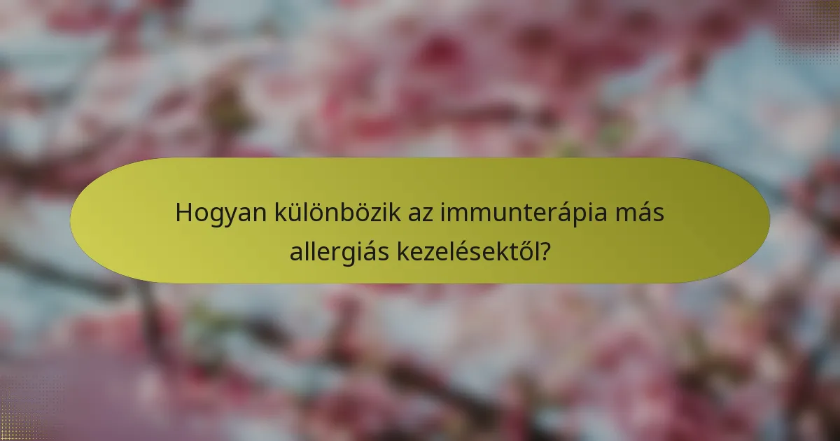 Hogyan különbözik az immunterápia más allergiás kezelésektől?