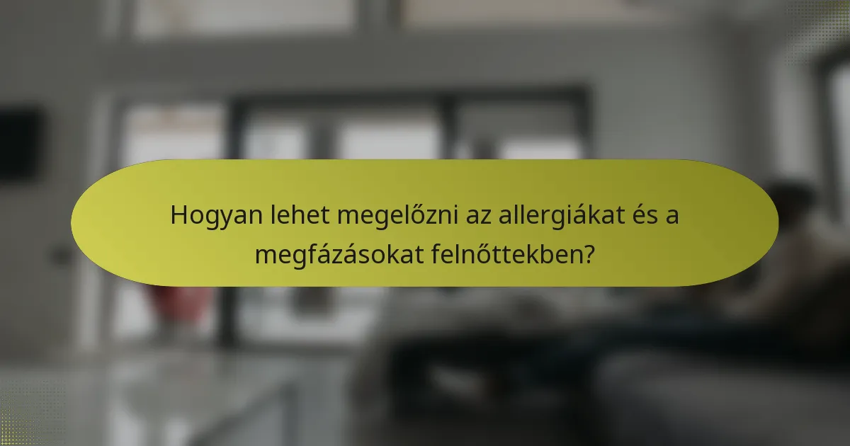 Hogyan lehet megelőzni az allergiákat és a megfázásokat felnőttekben?