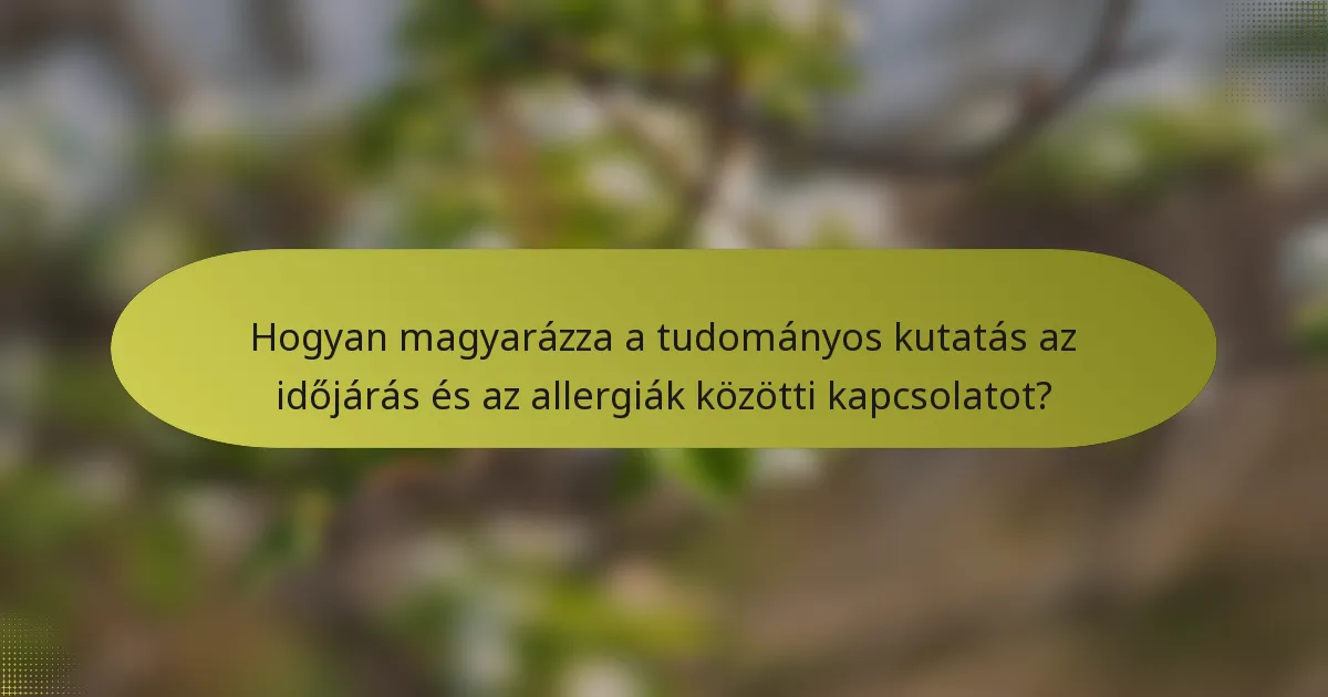 Hogyan magyarázza a tudományos kutatás az időjárás és az allergiák közötti kapcsolatot?