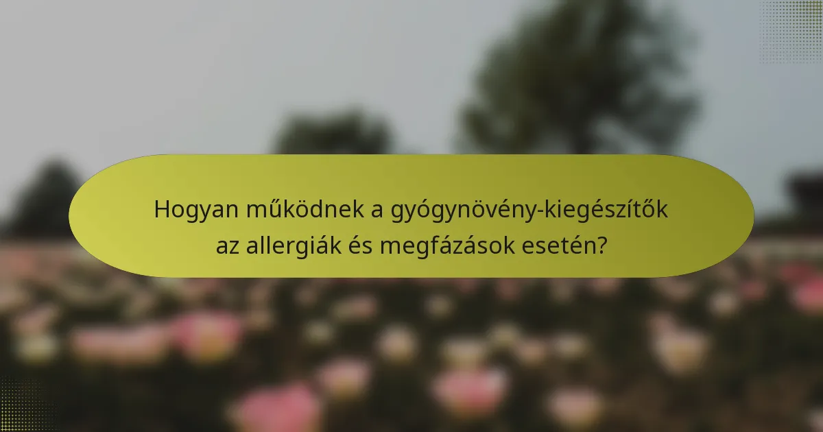 Hogyan működnek a gyógynövény-kiegészítők az allergiák és megfázások esetén?