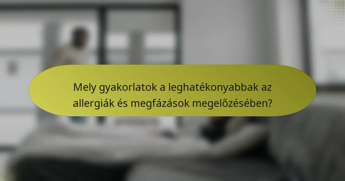 Mely gyakorlatok a leghatékonyabbak az allergiák és megfázások megelőzésében?