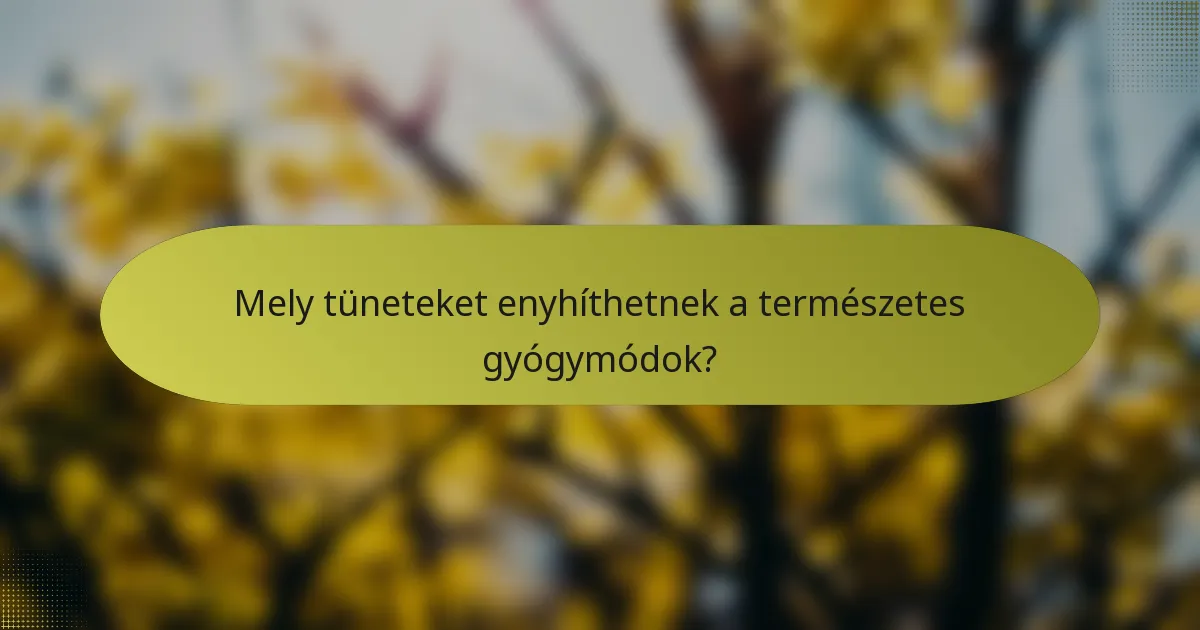 Mely tüneteket enyhíthetnek a természetes gyógymódok?
