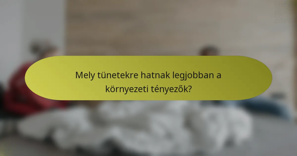 Mely tünetekre hatnak legjobban a környezeti tényezők?