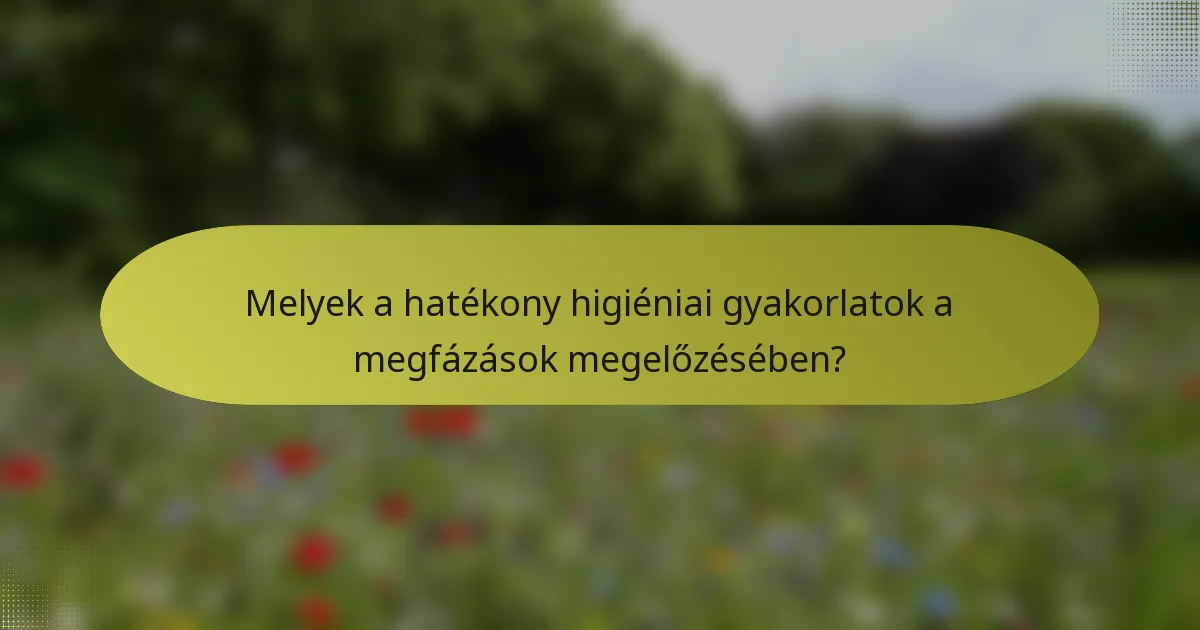 Melyek a hatékony higiéniai gyakorlatok a megfázások megelőzésében?