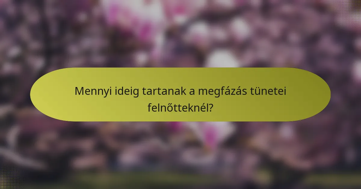 Mennyi ideig tartanak a megfázás tünetei felnőtteknél?