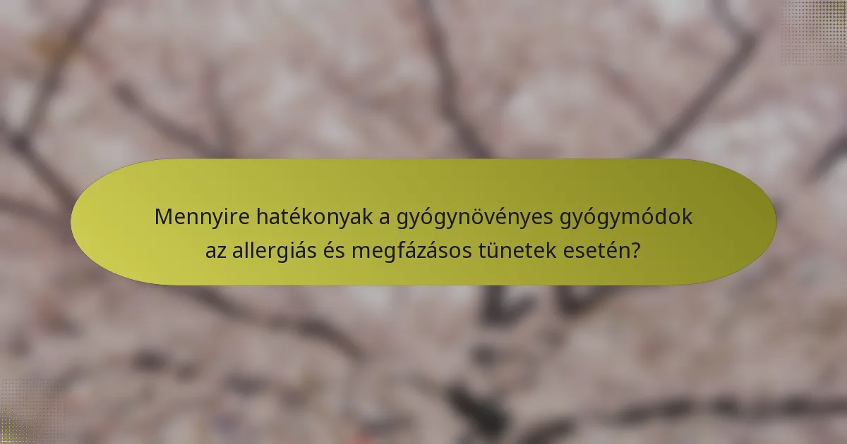 Mennyire hatékonyak a gyógynövényes gyógymódok az allergiás és megfázásos tünetek esetén?