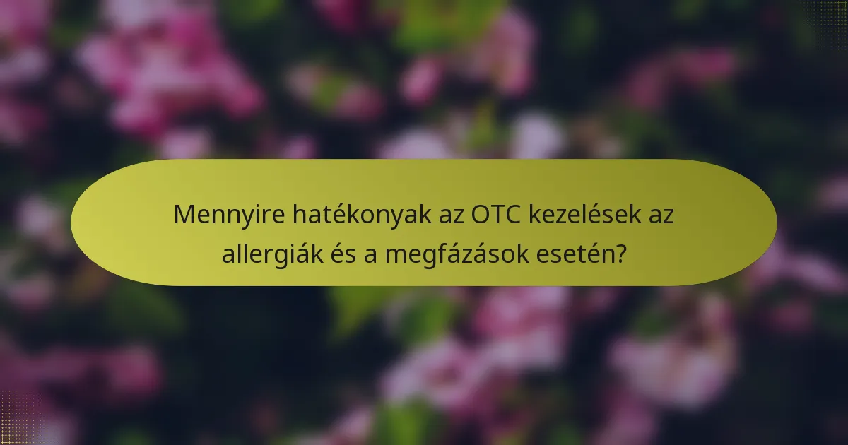 Mennyire hatékonyak az OTC kezelések az allergiák és a megfázások esetén?