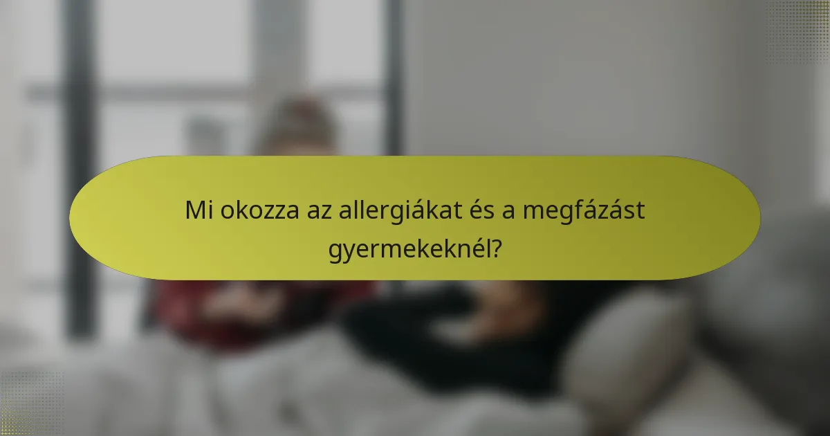 Mi okozza az allergiákat és a megfázást gyermekeknél?
