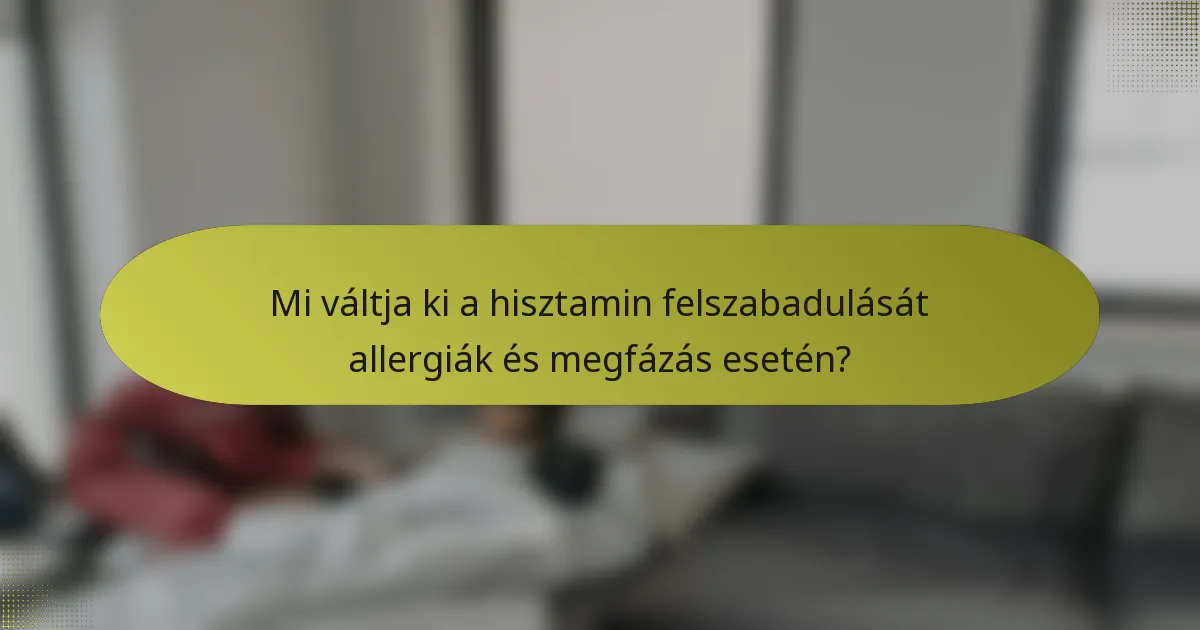 Mi váltja ki a hisztamin felszabadulását allergiák és megfázás esetén?