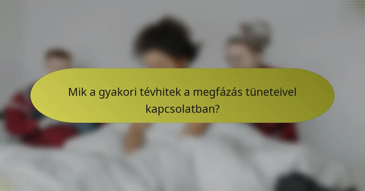 Mik a gyakori tévhitek a megfázás tüneteivel kapcsolatban?