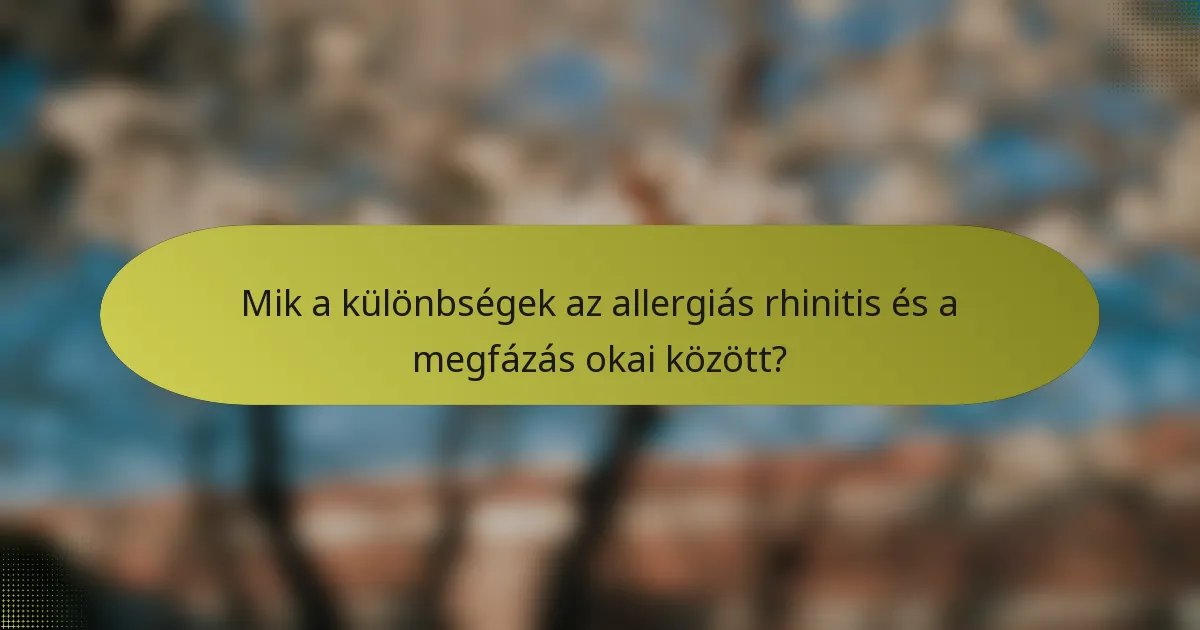 Mik a különbségek az allergiás rhinitis és a megfázás okai között?