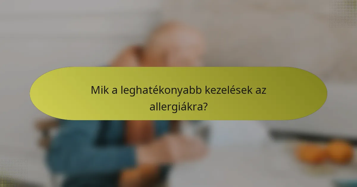 Mik a leghatékonyabb kezelések az allergiákra?