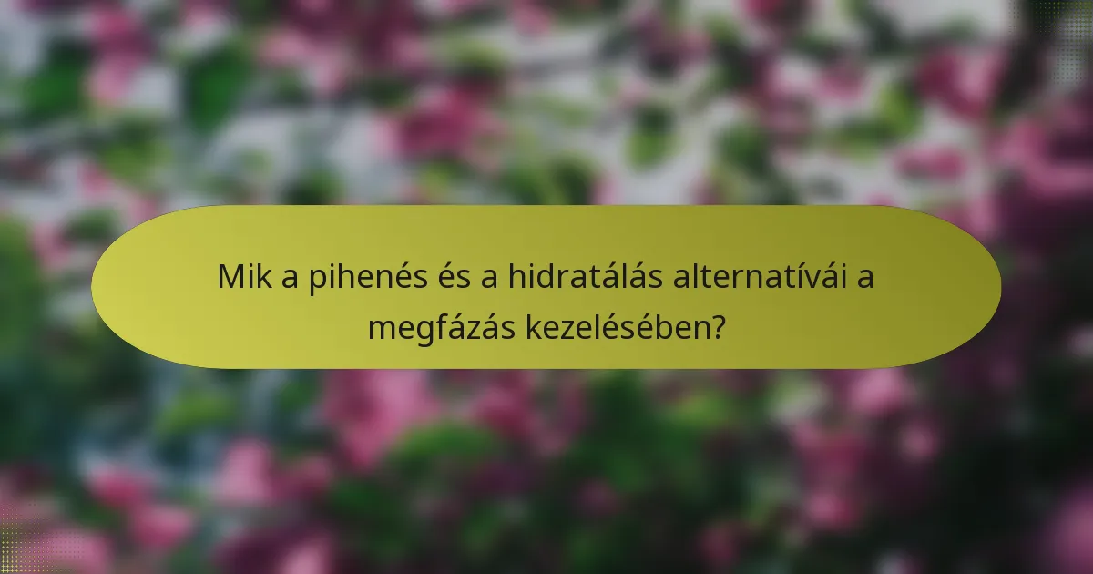 Mik a pihenés és a hidratálás alternatívái a megfázás kezelésében?