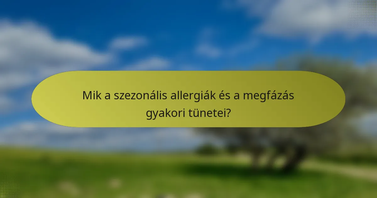 Mik a szezonális allergiák és a megfázás gyakori tünetei?