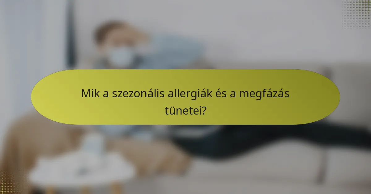 Mik a szezonális allergiák és a megfázás tünetei?