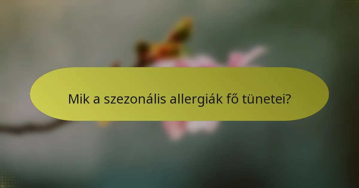 Mik a szezonális allergiák fő tünetei?