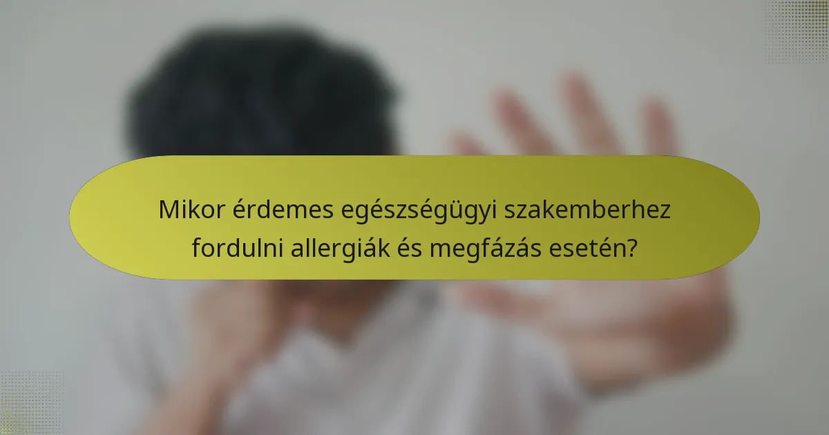 Mikor érdemes egészségügyi szakemberhez fordulni allergiák és megfázás esetén?