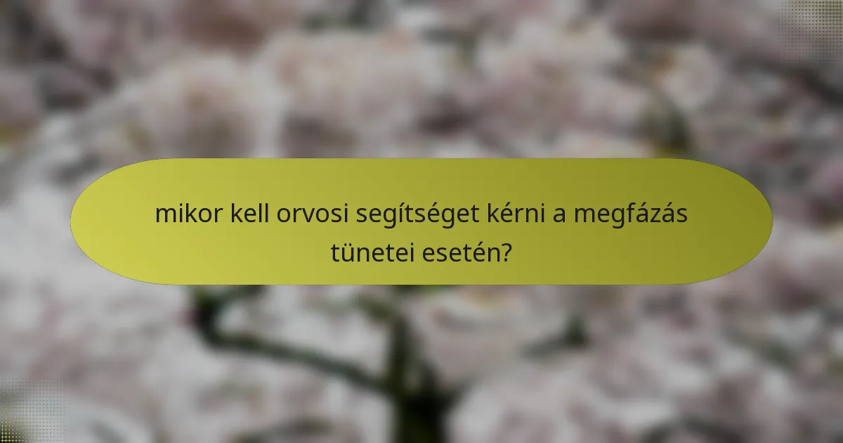 mikor kell orvosi segítséget kérni a megfázás tünetei esetén?