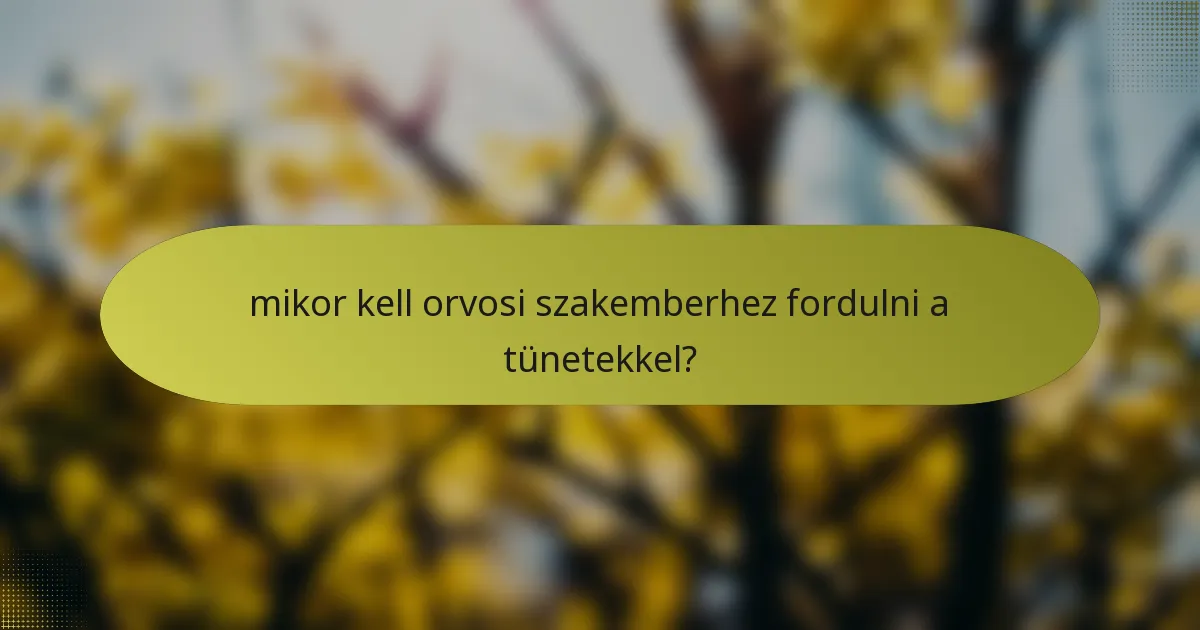 mikor kell orvosi szakemberhez fordulni a tünetekkel?