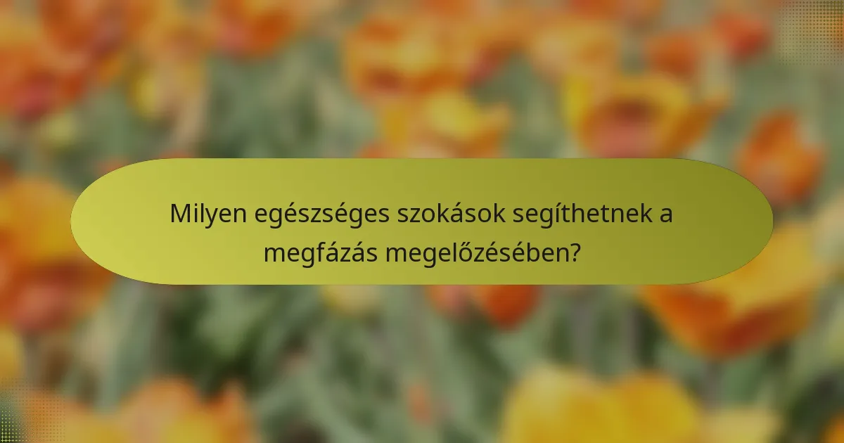 Milyen egészséges szokások segíthetnek a megfázás megelőzésében?