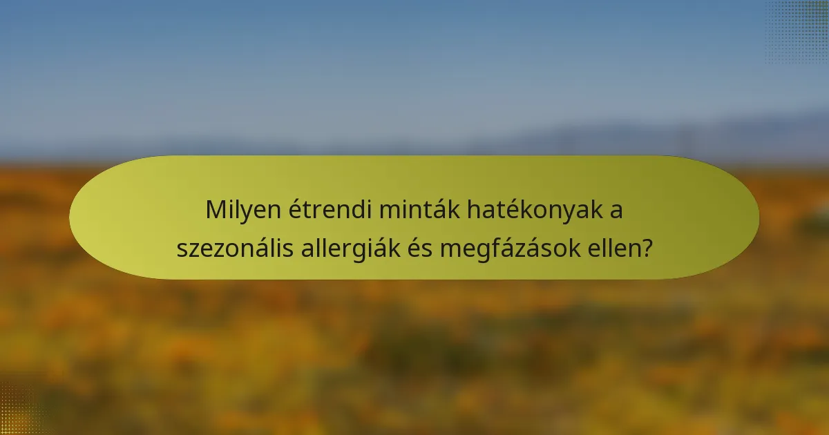 Milyen étrendi minták hatékonyak a szezonális allergiák és megfázások ellen?
