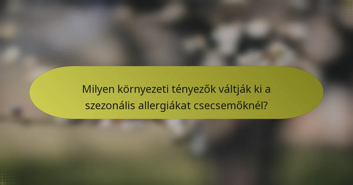 Milyen környezeti tényezők váltják ki a szezonális allergiákat csecsemőknél?