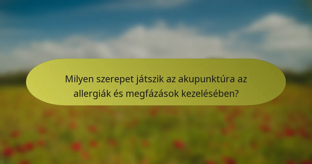 Milyen szerepet játszik az akupunktúra az allergiák és megfázások kezelésében?